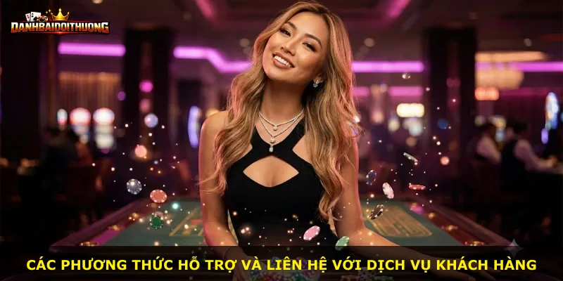 Các phương thức hỗ trợ và liên hệ với dịch vụ khách hàng