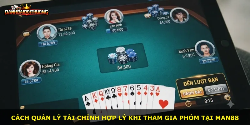 Cách quản lý tài chính hợp lý khi tham gia Phỏm tại Man88