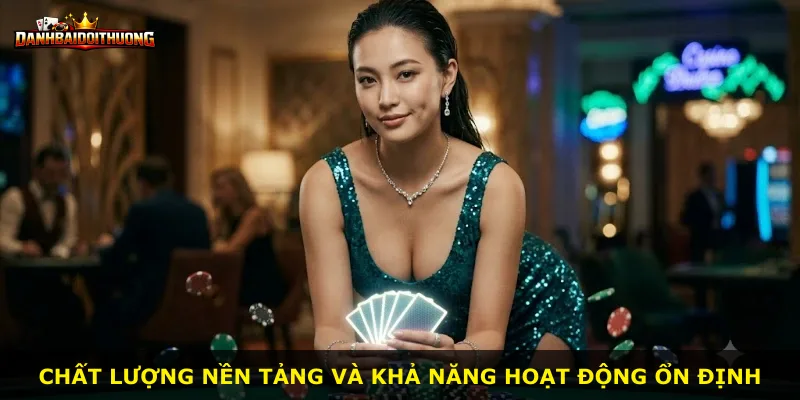 Chất lượng nền tảng và khả năng hoạt động ổn định
