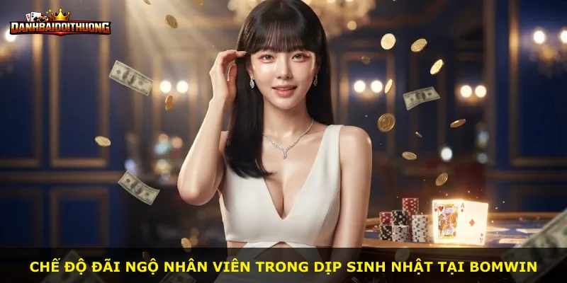 Chế độ đãi ngộ nhân viên trong dịp sinh nhật tại Bomwin