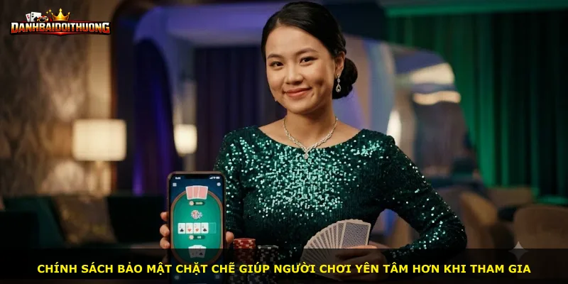 Chính sách bảo mật chặt chẽ giúp người chơi yên tâm hơn khi tham gia