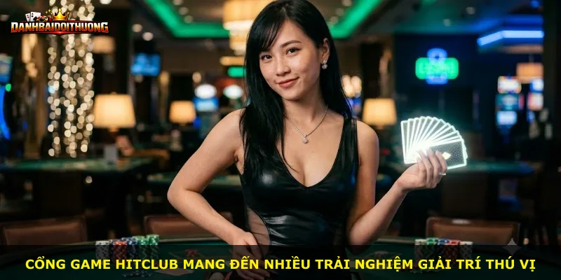 Cổng game Hitclub mang đến nhiều trải nghiệm giải trí thú vị