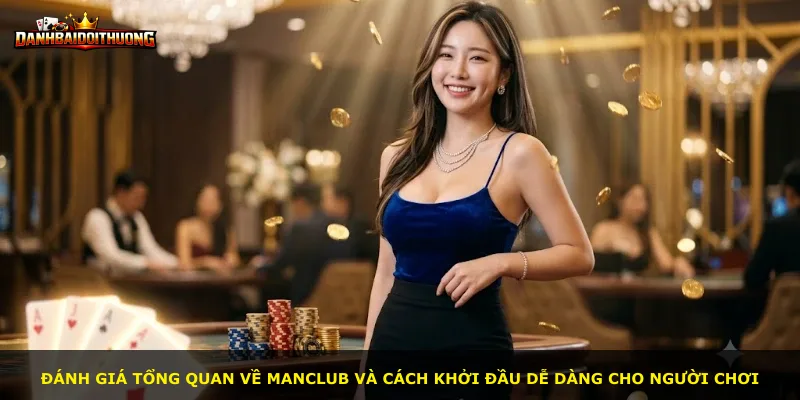 Đánh giá tổng quan về Manclub và cách khởi đầu dễ dàng cho người chơi