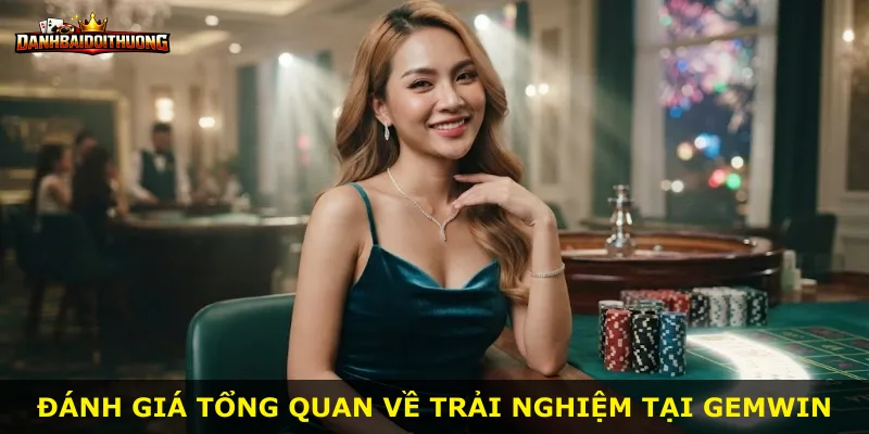 Đánh giá tổng quan về trải nghiệm tại Gemwin