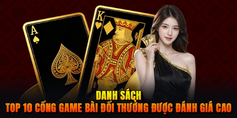 Danh sách top 10 cổng game bài đổi thưởng được đánh giá cao 