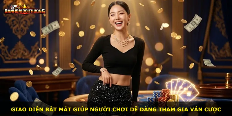 Giao diện bắt mắt giúp người chơi dễ dàng tham gia ván cược