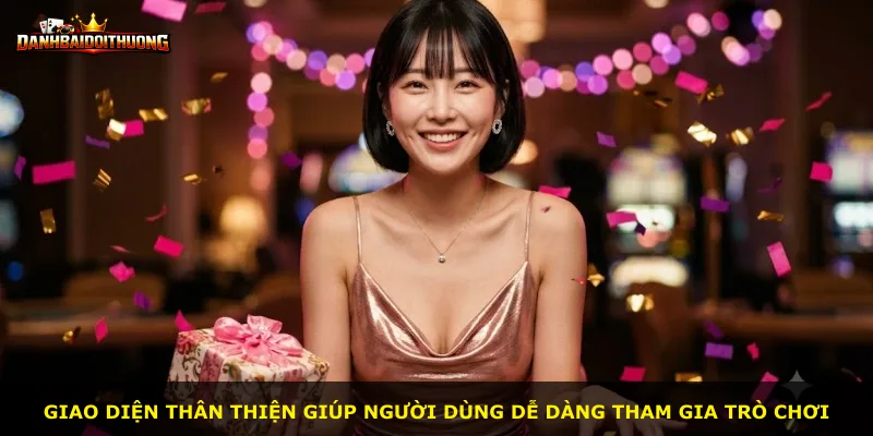 Giao diện thân thiện giúp người dùng dễ dàng tham gia trò chơi