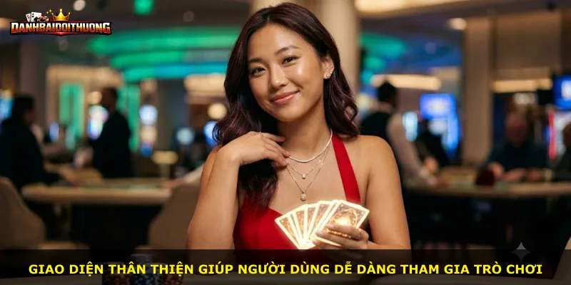 Giao diện thân thiện giúp người dùng dễ dàng tham gia trò chơi