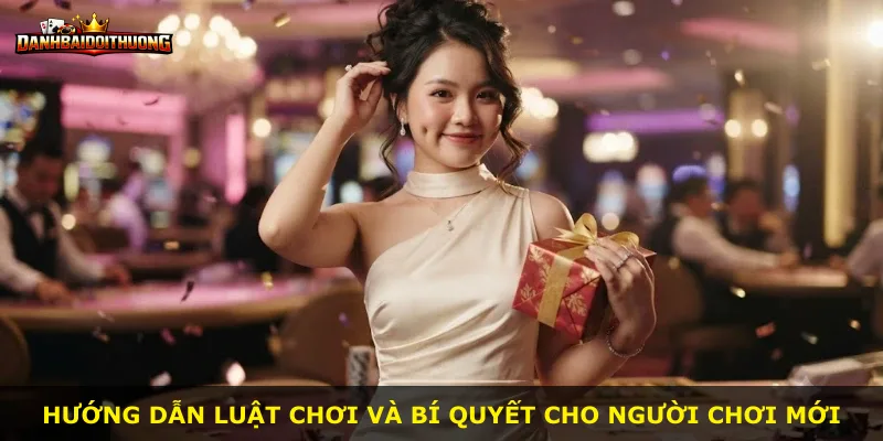 Hướng dẫn luật chơi và bí quyết cho người chơi mới