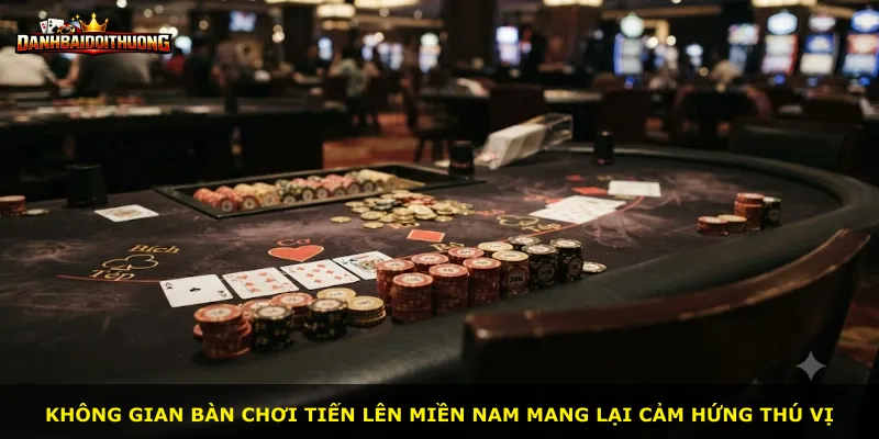 Không gian bàn chơi Tiến Lên Miền Nam mang lại cảm hứng thú vị