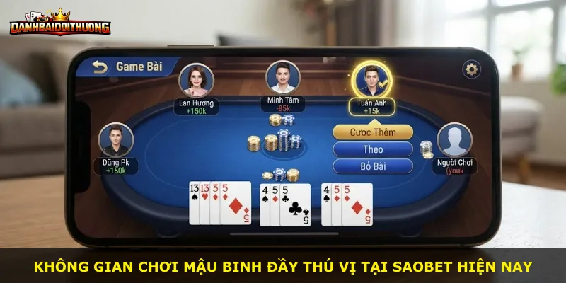 Không gian chơi Mậu Binh đầy thú vị tại Saobet hiện nay
