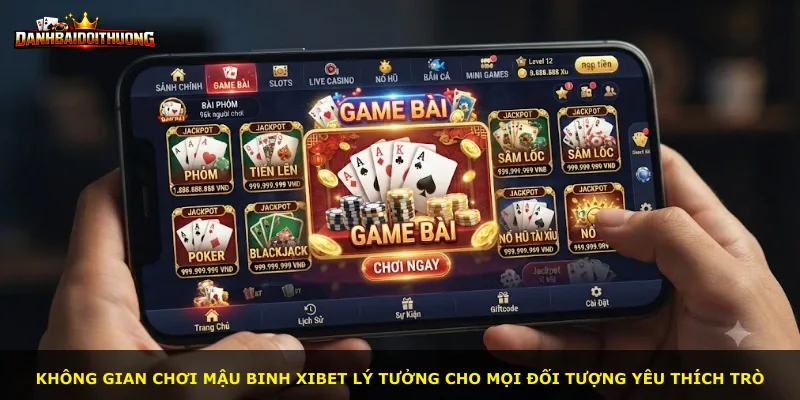 Không gian chơi Mậu Binh Xibet lý tưởng cho mọi đối tượng yêu thích trò
