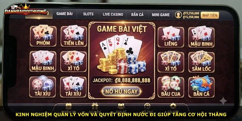 Kinh nghiệm quản lý vốn và quyết định nước đi giúp tăng cơ hội thắng