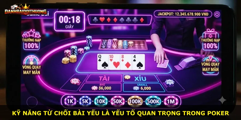 Kỹ năng từ chối bài yếu là yếu tố quan trọng trong Poker