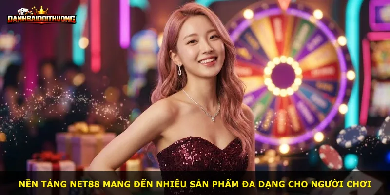 Nền tảng Net88 mang đến nhiều sản phẩm đa dạng cho người chơi