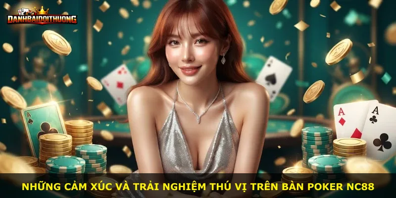 Những cảm xúc và trải nghiệm thú vị trên bàn Poker Nc88