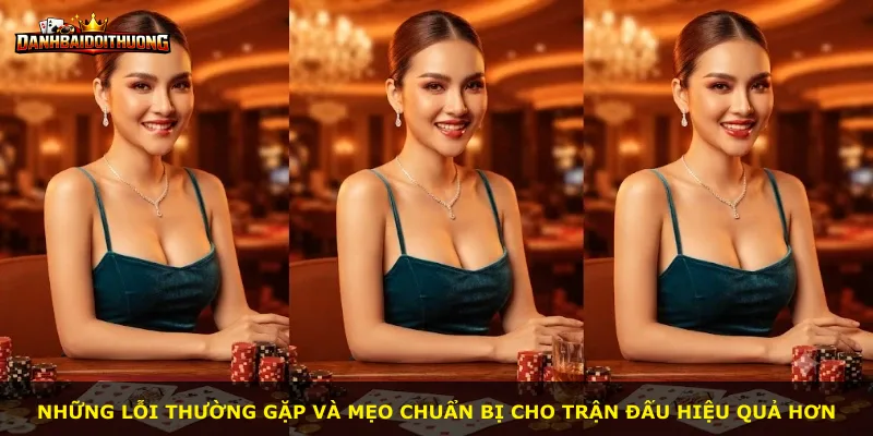 Những lỗi thường gặp và mẹo chuẩn bị cho trận đấu hiệu quả hơn