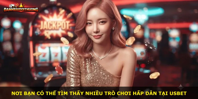 Nơi bạn có thể tìm thấy nhiều trò chơi hấp dẫn tại Usbet