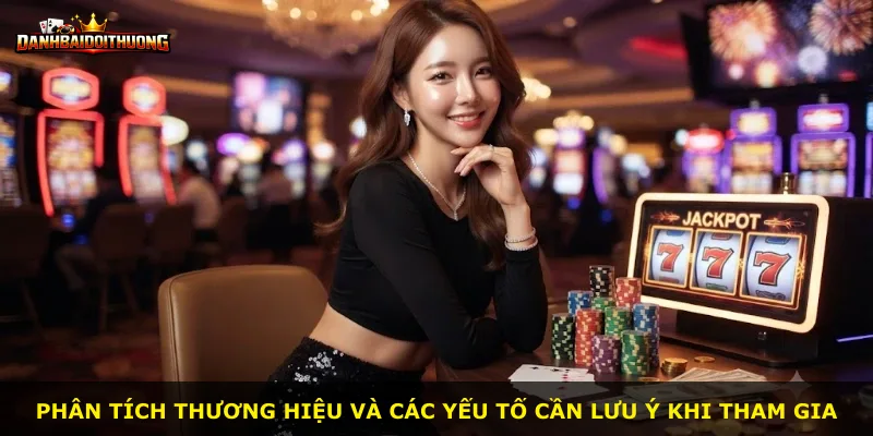 Phân tích thương hiệu và các yếu tố cần lưu ý khi tham gia