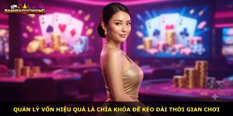 Quản lý vốn hiệu quả là chìa khóa để kéo dài thời gian chơi
