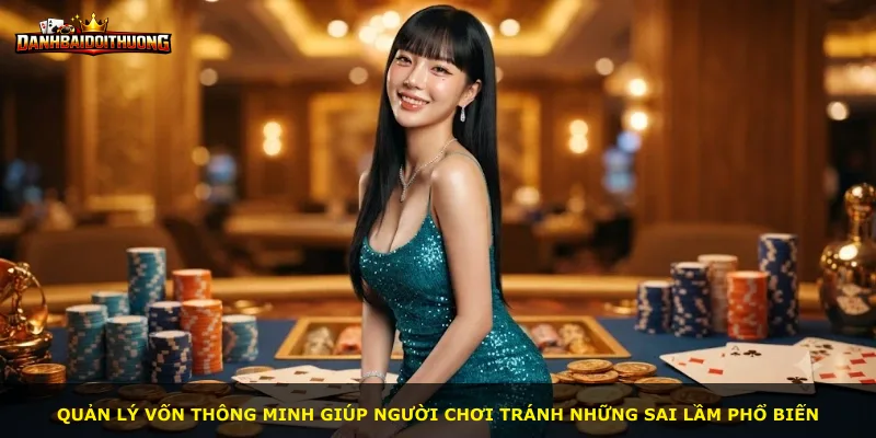 Quản lý vốn thông minh giúp người chơi tránh những sai lầm phổ biến