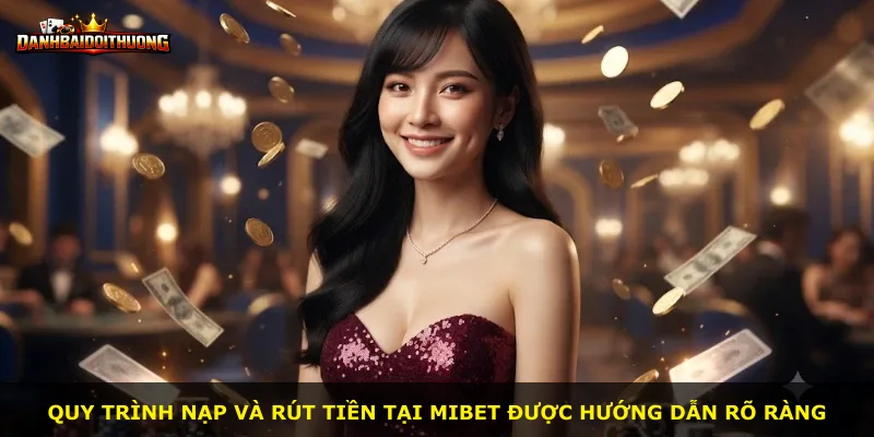 Quy trình nạp và rút tiền tại Mibet được hướng dẫn rõ ràng