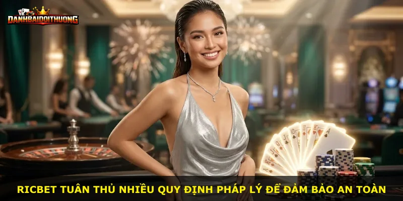 Ricbet tuân thủ nhiều quy định pháp lý để đảm bảo an toàn