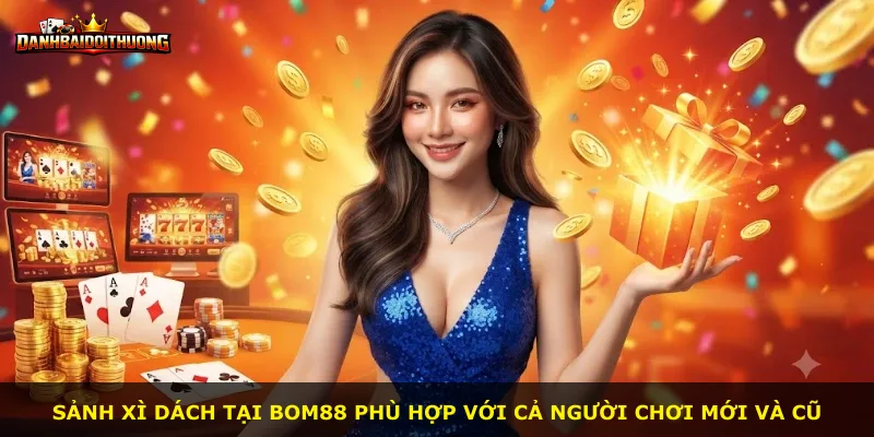 Sảnh Xì Dách tại Bom88 phù hợp với cả người chơi mới và cũ