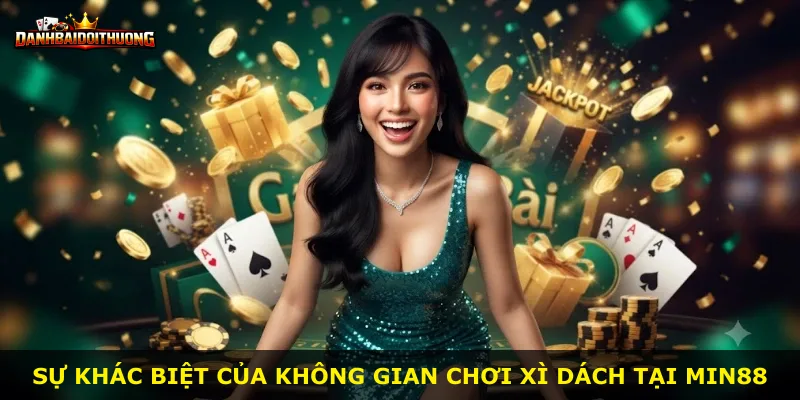 Sự khác biệt của không gian chơi Xì Dách tại Min88