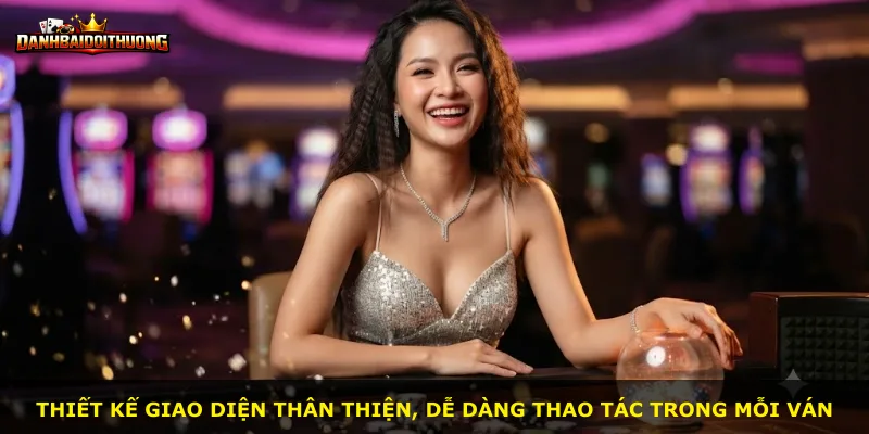 Thiết kế giao diện thân thiện, dễ dàng thao tác trong mỗi ván