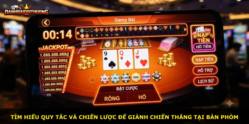 Tìm hiểu quy tắc và chiến lược để giành chiến thắng tại bàn Phỏm