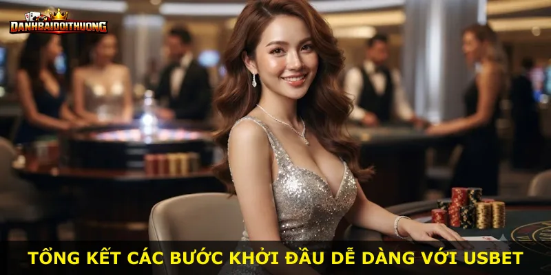 Tổng kết các bước khởi đầu dễ dàng với Usbet