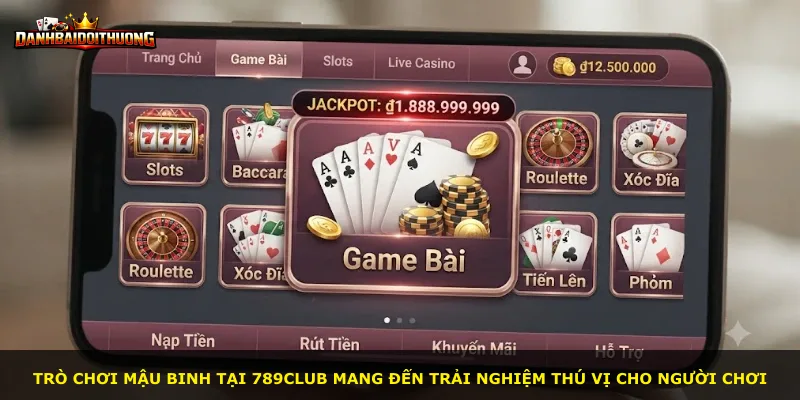 Trò chơi Mậu Binh tại 789club mang đến trải nghiệm thú vị cho người chơi
